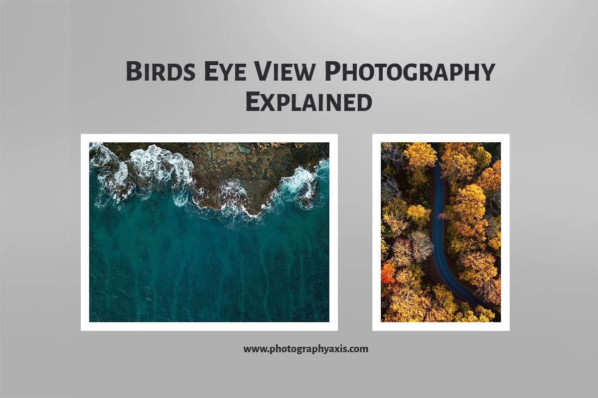 Birds Eye View Photography How What And Why13 Tips Photographyaxis